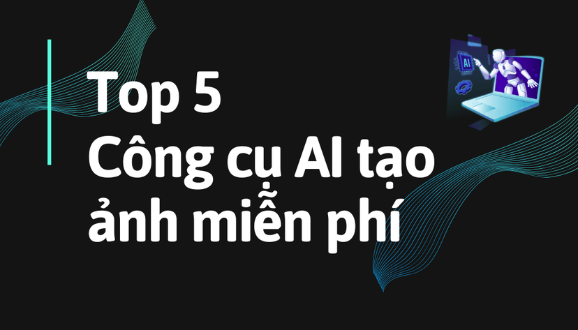 Ảnh đại diện bài viết Top 5 công cụ AI tạo ảnh miễn phí tốt nhất 2026